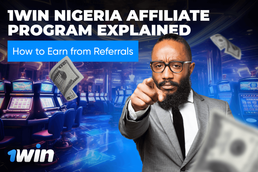 1Win Nigeria Affiliate Program Explained: How to Earn from Referrals