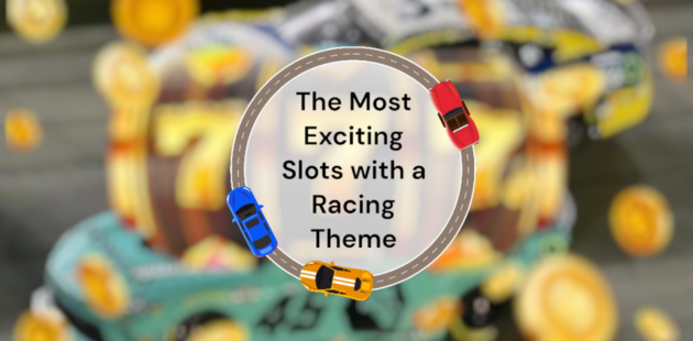 The Most Exciting Slots with a Racing Theme