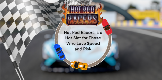 Hot Rod Racers is a Hot Slot for Those Who Love Speed and Risk